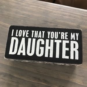 Cute Box Sign ~ "I Love That You're My Daughter"